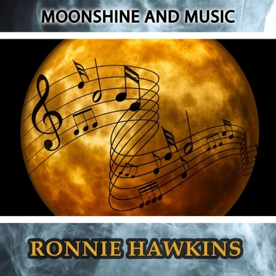 Ronnie HawkinsMoonshine And Music