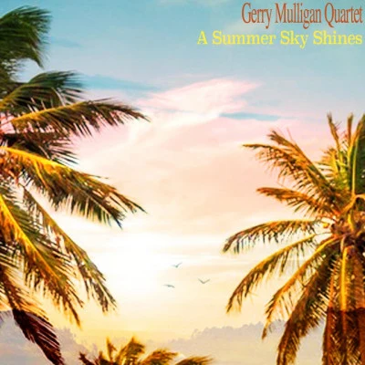 Gerry Mulligan QuartetA Summer Sky Shines