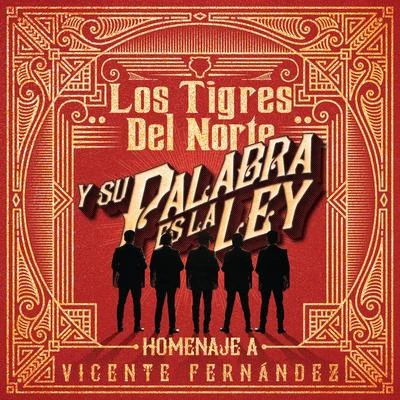 Los Tigres del NorteY Su Palabra Es La Ley Homenaje A Vicente Fernández