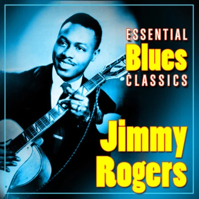 Jimmy RogersEssential Blues Classics