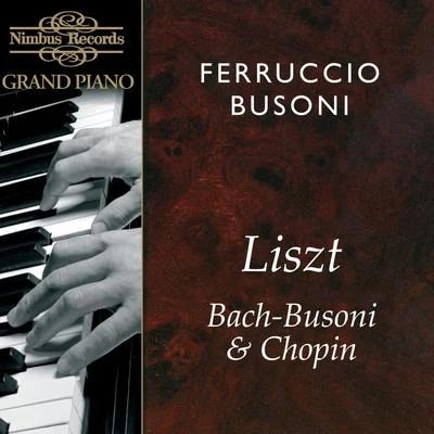 Ferruccio BusoniFerruccio Busoni Plays Liszt, Bach & Chopin