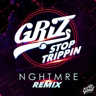 GRIZStop Trippin (NGHTMRE Remix)