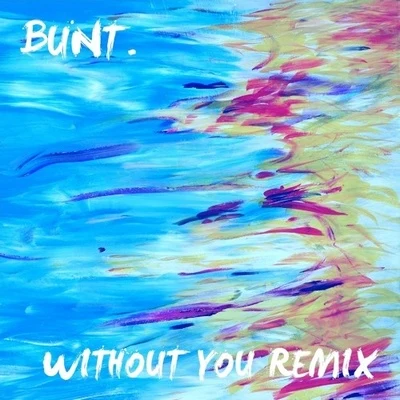 Bunt.BEGINNERSWithout You (BUNT. Remix)