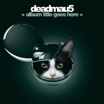 deadmau5/Ninajirachi/The Neptunes> album title goes here