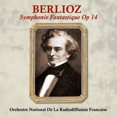 Orchestre national de la Radiodiffusion françaiseBerlioz Symphonie Fantastique, Op. 14