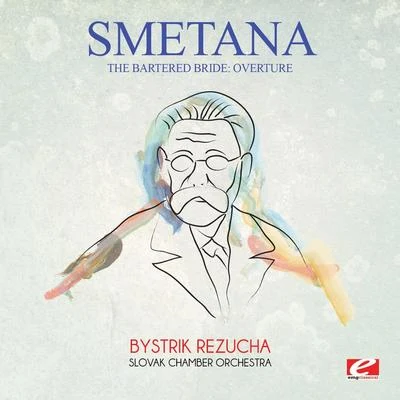 Bedrich SmetanaSmetana: The Bartered Bride: Overture (Digitally Remastered)