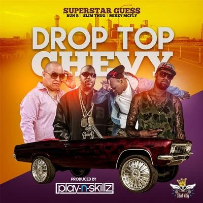 Superstar GuessDrop Top Chevy (feat. Bun B, Slim Thug & Mikey Mcfly)