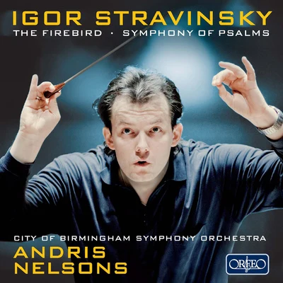 Andris NelsonsSTRAVINSKY, I.: Firebird (The)Symphony of Psalms (City of Birmingham Symphony Chorus and Orchestra, A. Nelsons)