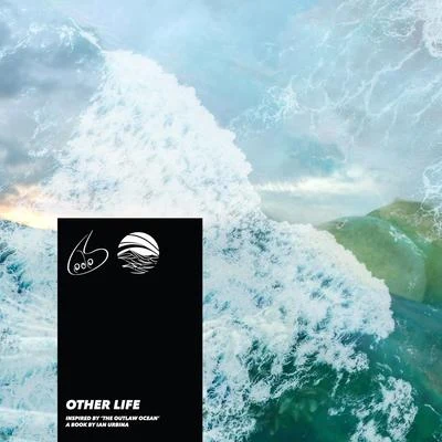 Lodos/Ben Beckman/Evegrem/Drop Department/Juan IbanezOther Life (Inspired by The Outlaw Ocean a book by Ian Urbina)