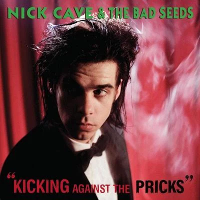 Nick Cave & the Bad SeedsKicking Against The Pricks (2009 Digital Remaster)