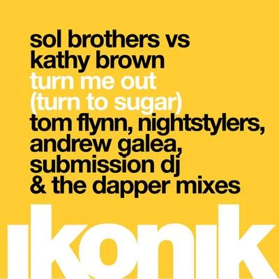 Sol BrothersKathy BrownTurn Me Out (Turn to Sugar) (Remixes)