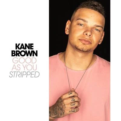 Kane BrownGood As You - Stripped