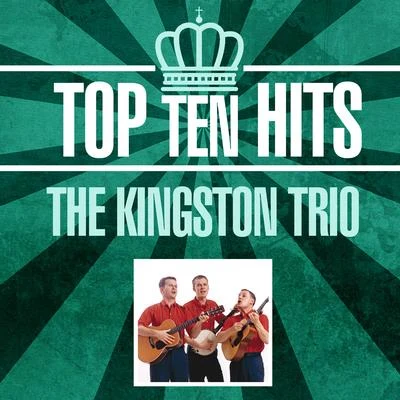 The Kingston TrioTop 10 Hits