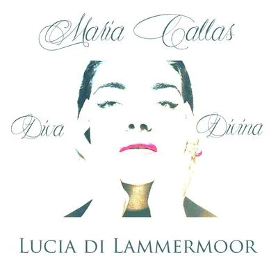 Philarmonia Orchestra end ChorusMaria Callas: Diva Divina - Lucia di Lammermoor