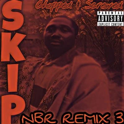 SkipNBR Remix 3 Chopped & Screwed