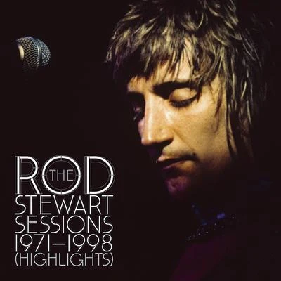 Rod Stewart/Gary Rossington/Edward King/Ronnie Van Zant/Martin Quittenton/Thin Lizzy/Phil Lynott/Lynyrd Skynyrd/Soundgarden/Christopher J. CornellThe Rod Stewart Sessions 1971 - 1998 (Highlights)