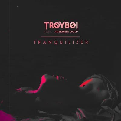 TroyBoi/FlosstradamusTranquilizer (feat. Adekunle Gold)