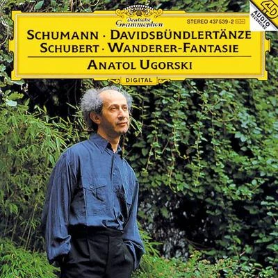 Anatol UgorskiSchumann: Davidsbündlertänze, Op.6 Schubert: Wanderer-Fantasie