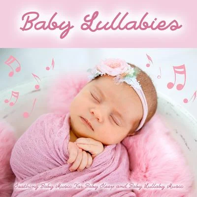 Baby LullabyBaby Lullabies: Soothing Baby Music For Baby Sleep and Baby Lullaby Music