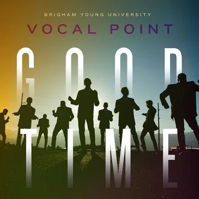 BYU Vocal Point/Brendan Graham/Peter Hollens/Eleanor HullGood Time - Single