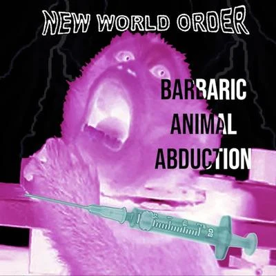 New World OrderBarbaric Animal Abduction