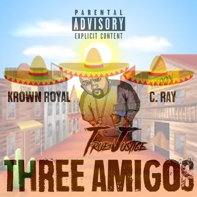 Dikulz/C. Ray/X-RaidedThree Amigos (feat. Krown Royal & C. Ray)