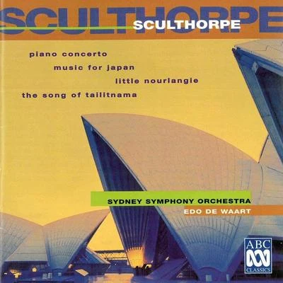 Roger Woodward/Sydney Symphony Orchestra/Edo de WaartSculthorpe: Piano Concerto Little Nourlangie Music For Japan The Song Of Tailitnama