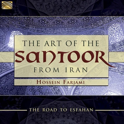 Hossein FarjamiThe Road To Esfahan: The Art of the Santoor from Iran