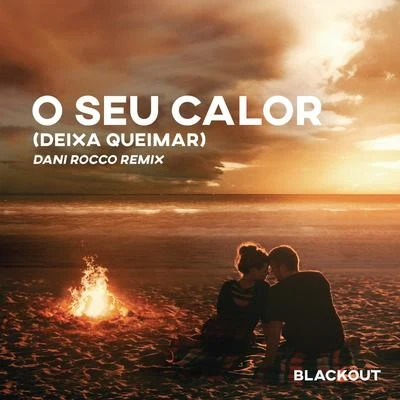 Blackout/YURI/HupaloO Seu Calor (Deixa Queimar) [Dani Rocco Remix] (Extended Mix)