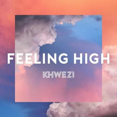 KhweziFeeling High