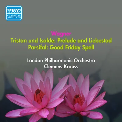 Orchesterbegleitung/Viorica Ursuleac/Clemens Krauss/Eugen Transky/Feodor Schaljapin II/Emmy Bettendorf IIWAGNER, R.: Tristan und Isolde: Prelude - LiebestodParsifal: Good Friday Spell (Krauss) (1950)