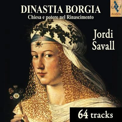 Anónimo/Roberta Lena/Jordi Savall/Hesperion XXI/La Capella Reial de Catalunya/Philippe Pierlot/Dimitri Psonis/Fahmi Alqhai/Sergi Casademunt/Xavier Diaz-LA TorreThe Borgia Dynasty