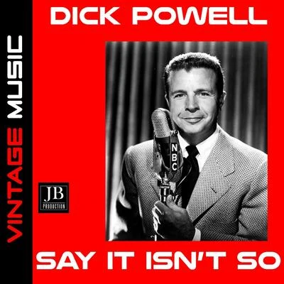 Dick PowellSay It Isn't So