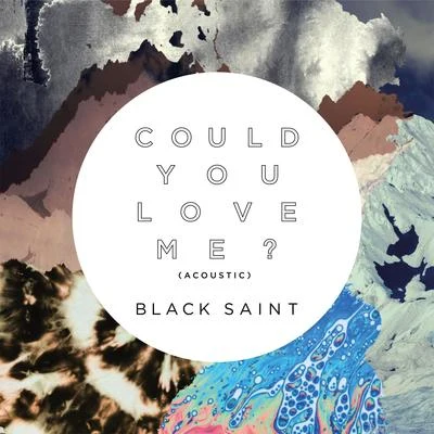 Black SaintCould You Love Me? (Acoustic)