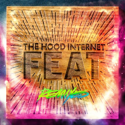 The Hood InternetFEAT (Remixes)