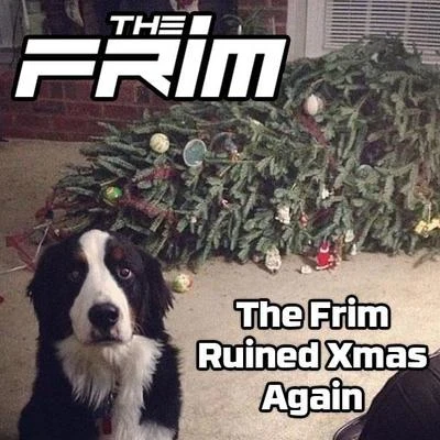 The FrimThe Frim Ruined Xmas Again