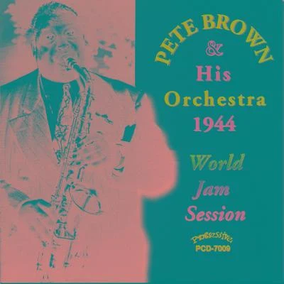 Pete BrownPete Brown and His Orchestra 1944 World Jam Session