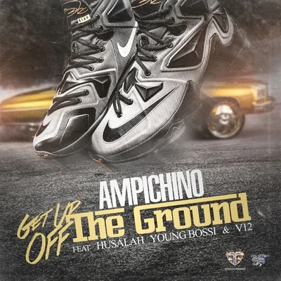 AmpichinoGet Up Off the Ground (feat. Husalah, Young Bossi & V12)