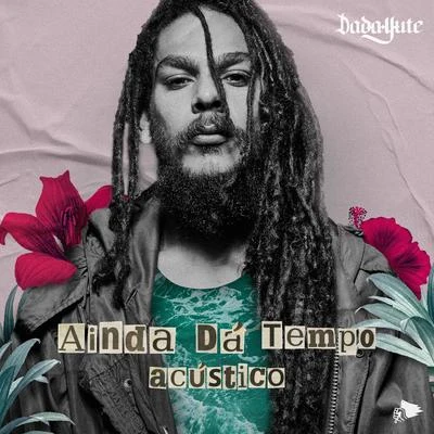 Dada YuteAinda Dá Tempo (Acústico)