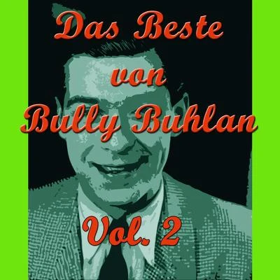 RBT Orchestra/Horst Kudritzki/Walter Dobschinski/Kurt Hohenberger Soloists Orchestra/Berlin Radio Swingband/Peter Rebhuhn/Undine von Medvey/Bully BuhlanDas Beste von Bully Buhlan, Vol. 2