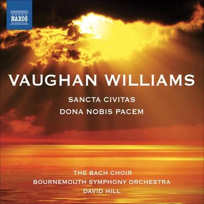 David HillVAUGHAN WILLIAMS, R.: Dona Nobis PacemSancta Civitas (Pier, Brook, Staples, Bach Choir, Winchester Cathedral Choristers,Bournemouth Symphony, Hill)