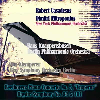 Berlin Philharmonic Orchestra/London Symphony Orchestra/Eduard Van Beinum/Chicago Symphony Orchestra/Royal Philharmonic Orchestra/Paul van Kempen/Fritz Reiner/Sir Malcolm Sargent/Concertgebouworkest/Piero GambaBeethoven: Piano Concerto No. 5, "Emperor" - Haydn: Symphony No. 94 & 101 (Remastered)