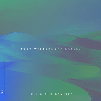 Jody WisternoffLately (Eli & Fur Remixes)