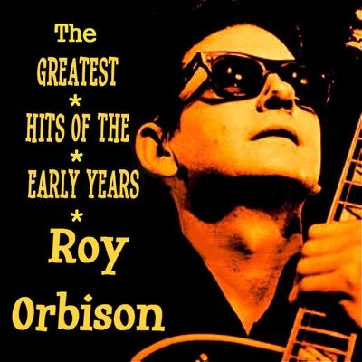 Roy OrbisonRoy Orbison - The Greatest Hits of the Early Years