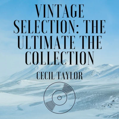 Cecil TaylorVintage Selection: The Ultimate the Collection (2021 Rremastered)