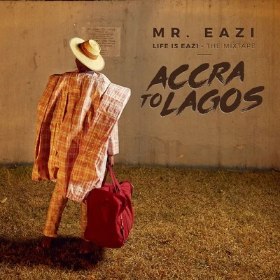 Mr EaziLife Is Eazi, Vol. 1 - Accra To Lagos