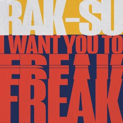 Rak-SuI Want You to Freak