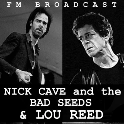 Nick Cave And The Bad SeedsFM Broadcast Nice Cave and the Bad Seeds & Lou Reed