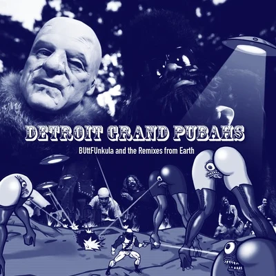 Detroit Grand PubahsBUttFUnkula & the Remixes from Earth