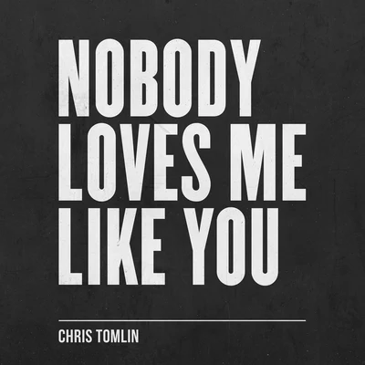 Chris TomlinEd CashNobody Loves Me Like You - EP